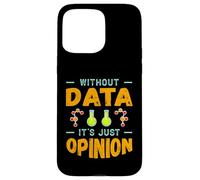 Without Data It's Just Opinion Data Science Humour Coque pour iPhone 15 Pro Max