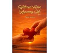 Without Even Knowing Me: To my mother
