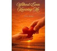 Without Even Knowing Me: To my mother
