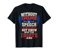 Without Freedom of Speech We Would Not Know - Sarcastic T-Shirt
