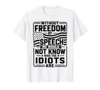 Without Freedom of Speech We Would Not Know - Sarcastic T-Shirt