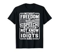 Without Freedom of Speech We Would Not Know - Sarcastic T-Shirt