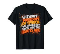 Without Freedom of Speech We Would Not Know - Sarcastic T-Shirt