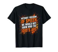Without Freedom of Speech We Would Not Know - Sarcastic T-Shirt
