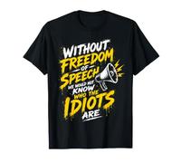 Without Freedom of Speech We Would Not Know - Sarcastic T-Shirt