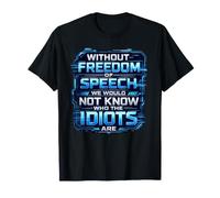 Without Freedom of Speech We Would Not Know - Sarcastic T-Shirt