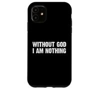 Without God I Am Nothing Coque pour iPhone 11