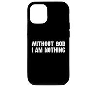 Without God I Am Nothing Coque pour iPhone 12/12 Pro