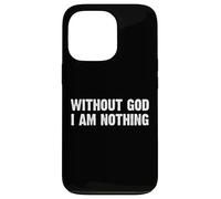 Without God I Am Nothing Coque pour iPhone 13 Pro