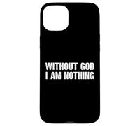 Without God I Am Nothing Coque pour iPhone 15 Plus