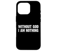 Without God I Am Nothing Coque pour iPhone 16 Pro