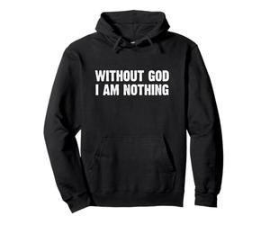 Without God I Am Nothing Sweat à Capuche