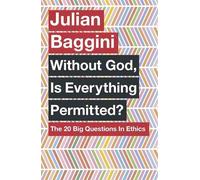 Without God, Is Everything Permitted?: The 20 Big Questions in Ethics