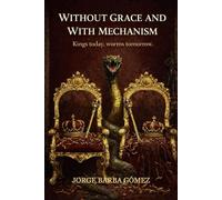 WITHOUT GRACE AND WITH THE MECHANISM Kings today, worms tomorrow