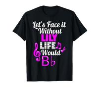 Without Lily Life Would B Flat Music Lover Prénom T-Shirt