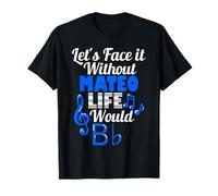 Without Mateo Life Would B Flat Music Lover Prénom T-Shirt