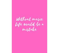 Without Music Life Would Be A Mistake Music Lovers Composition College Ruled Journal Notebook Notepad Music Quotes And Aesthetics For Lovers Of Pop, Rock, Hip-Hop, Jazz And Much More