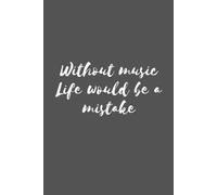 Without Music Life Would Be A Mistake Music Lovers Composition College Ruled Journal Notebook Notepad Music Quotes And Aesthetics For Lovers Of Pop, Rock, Hip-Hop, Jazz And Much More