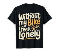 Without My Bike I Feel Lonely Motard Moto - T-Shirt