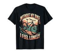 Without My Bike I Feel Lonely Motard Moto T-Shirt