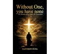 Without One, You Have None: The Identity of God Before the Incarnation
