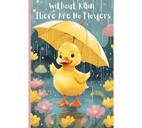 Without Rain, There Are No Flowers: Cute and Inspirational Notebook Journal