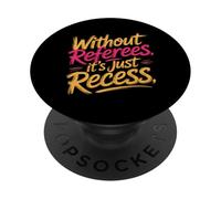 Without Referees It's Just Recess Sports Puns Quotes - PopSockets PopGrip Adhésif