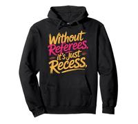 Without Referees It's Just Recess Sports Puns Quotes - Sweat à Capuche