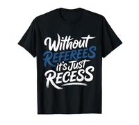 Without Referees It's Just Recess Sports Puns Quotes |- T-Shirt