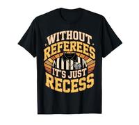 Without Referees It's Just Recess Sports Puns Quotes |- T-Shirt