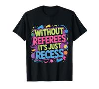 Without Referees It's Just Recess Sports Puns Quotes |- T-Shirt