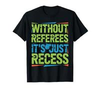 Without Referees It's Just Recess Sports Puns Quotes |- T-Shirt