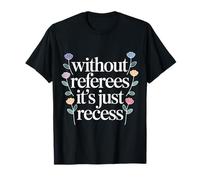 Without Referees It's Just Recess Sports Puns Quotes |- T-Shirt