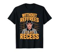 Without Referees It's Just Recess Sports Puns Quotes - T-Shirt