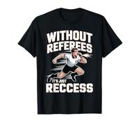 Without Referees It's Just Recess Sports Puns Quotes - T-Shirt