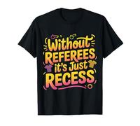 Without Referees It's Just Recess Sports Puns Quotes - T-Shirt
