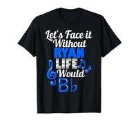 Without Ryan Life Would B Flat Music Lover Prénom T-Shirt