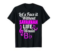 Without Savannah Life Would B Flat Music Lover Prénom T-Shirt