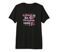 Without The Accordéon Would B Flat Music Pun T-Shirt Haut de Gamme