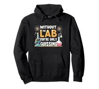 Without The Lab You're Only Guessing Lab Week Lab Squad Sweat à Capuche