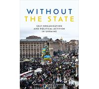 Without the State: Self-Organization and Political Activism in Ukraine