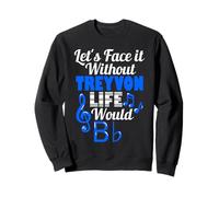 Without Treyvon Life Would B Flat Music Lover Prénom Sweatshirt