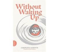 Without Waking Up by Carolina Schutti Carolina Schutti (Auteur)