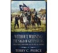 Without Warning: The Saga Of Gettysburg, A Reluctant Union Hero, And The Men He Inspired