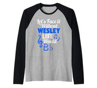 Without Wesley Life Would B Flat Music Lover Prénom Manche Raglan