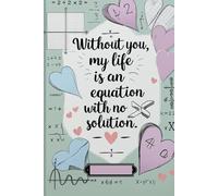 Without You, My Life Is an Equation with No Solution: A stylish squared journal perfect for notes, calculations, and everyday thoughts-with a touch of romance.