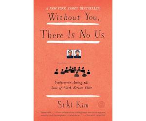 Without You, There Is No Us: Undercover Among the Sons of North Korea's Elite