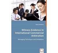 Witness Evidence In International Commercial Arbitration: Managing Techniques And Limitations