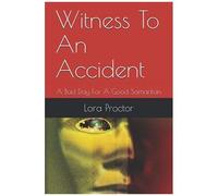 Witness To An Accident: A Bad Day For A Good Samaritan