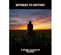 Witness To History: A Single Journey Of Survival